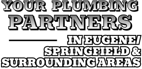Your plumbing partners in Eugene/Springfield, & surrounding areas